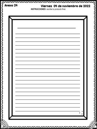 Anexo 24 Viernes 04 de noviembre de 2022
INSTRUCCIONES: escribe tu producto final.
 