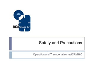 Safety and Precautions
Operation and Transportation maiCAM180
 