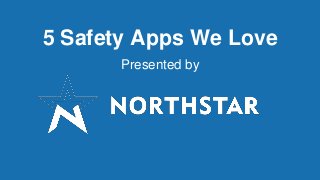 5 Safety Apps We Love
Presented by
 