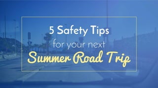 5 safety tips for your next summer road trip