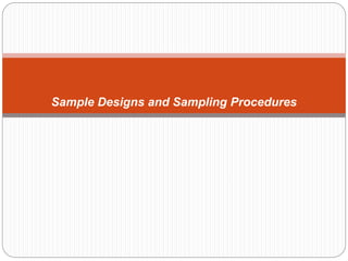 Sample Designs and Sampling Procedures
 