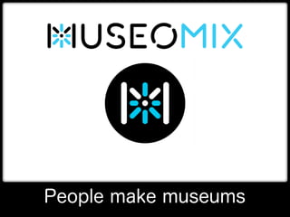 People make museums
 