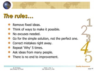 The rules… Remove fixed ideas. Think of ways to make it possible. No excuses needed. Go for the simple solution, not the perfect one. Correct mistakes right away. Repeat ‘Why’ 5 times. Ask ideas from many people. There is no end to improvement. page  