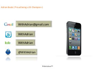 WithAdrian™
WithAdrian@gmail.com
WithAdrian
WithAdrian
@WithAdrian
Adrian Beale ( Proud being a 5S Champion )…
 