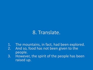 8. Translate.The mountains, in fact, had been explored.And so, food has not been given to the people.However, the spirit of the people has been raised up.