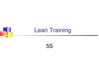 Lean Training
5S
 