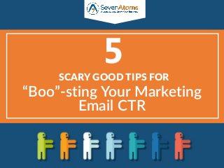 “Boo”-sting Your Marketing
Email CTR
SCARY GOOD TIPS FOR
5
 