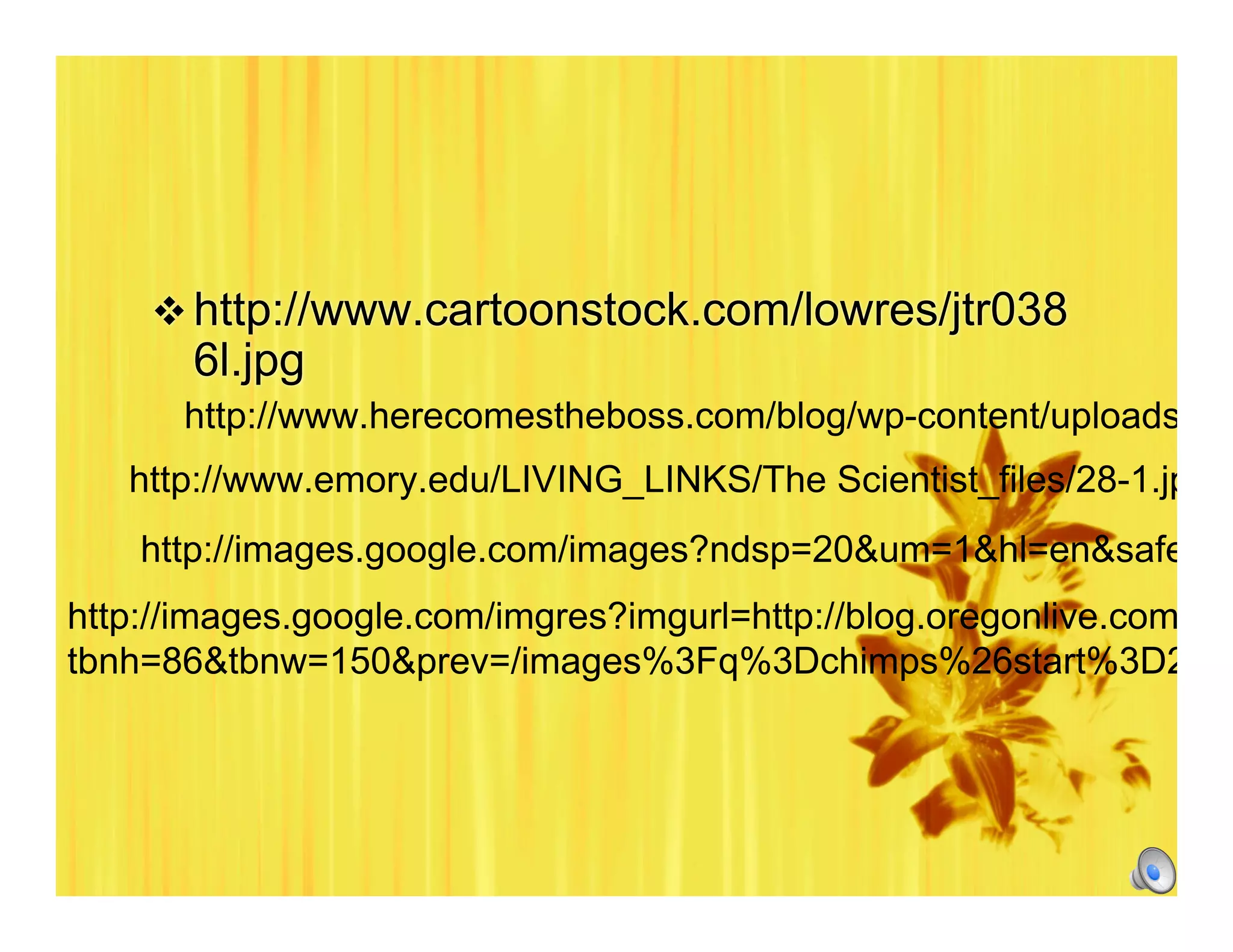  http://www.cartoonstock.com/lowres/jtr038
6l.jpg
http://www.herecomestheboss.com/blog/wp-content/uploads/200
http://www.emory.edu/LIVING_LINKS/The Scientist_files/28-1.jpg
http://images.google.com/images?ndsp=20&um=1&hl=en&safe=ac
http://images.google.com/imgres?imgurl=http://blog.oregonlive.com/pdx
tbnh=86&tbnw=150&prev=/images%3Fq%3Dchimps%26start%3D260%
 