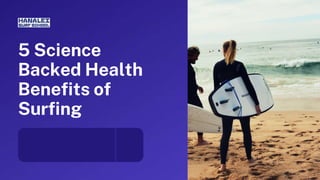 5 Science
Backed Health
Benefits of
Surfing
 