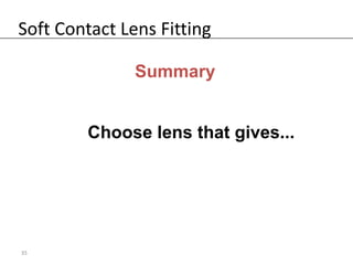 Soft Contact Lens Fitting

               Summary


        Choose lens that gives...




35
 