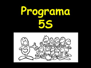 1
Programa
5S
 