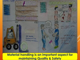 Material handling is an important aspect for
       maintaining Quality & Safety
 