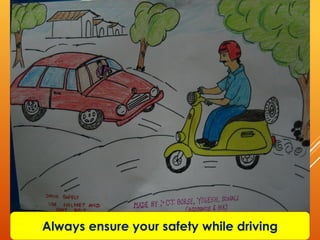 Always ensure your safety while driving
 