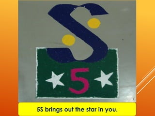 5S brings out the star in you.
 