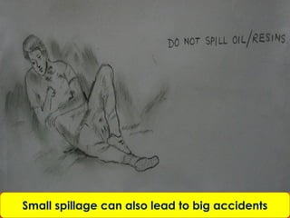 Small spillage can also lead to big accidents
 