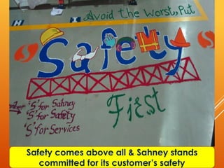 Safety comes above all & Sahney stands
   committed for its customer’s safety
 