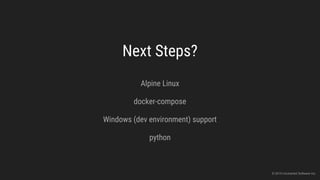 Next Steps?
Alpine Linux
docker-compose
Windows (dev environment) support
python
© 2015 Uncharted Software Inc.
 