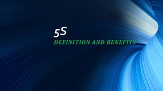 5S
DEFINITION AND BENEFITS
 