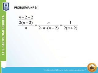 PROBLEMA Nº 9:
2 2
12( 2)
2 ( 2) 2( 2)
n
nn
n n n n
 

 
   
 