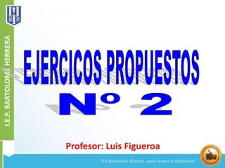 Profesor: Luis Figueroa
 