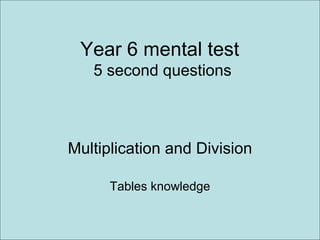 Year 6 mental test  5 second questions Multiplication and Division Tables knowledge 