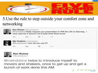 5.Use the rule to step outside your comfort zone and
networking
 