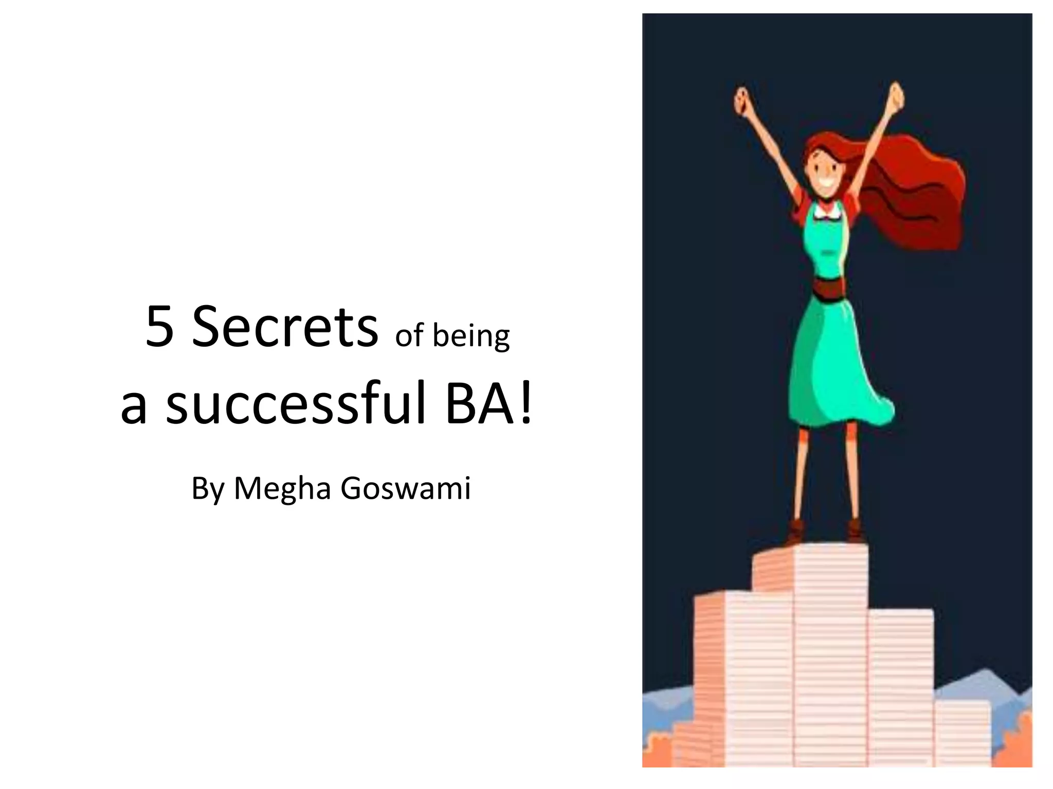 5 Secrets of being
a successful BA!
By Megha Goswami