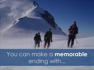 You can make a memorable
       ending with...
 