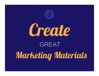 4)	
  
Create	
  great	
  markeLng	
  materials	
  
 
