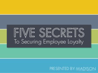 To Securing Employee Loyalty
PRESENTED BY:
 