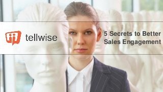 5 Secrets to Better
Sales Engagement

 