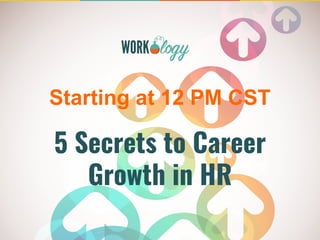 5 Secrets to Career
Growth in HR
Starting at 12 PM CST
 