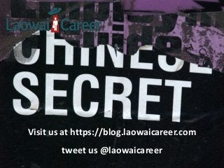 Visit us at https://blog.laowaicareer.com
tweet us @laowaicareer
 