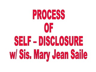 PROCESS OF SELF – DISCLOSURE w/ Sis. Mary Jean Saile 