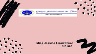 Miss Jessica Lizarzaburo
5to sec.
 