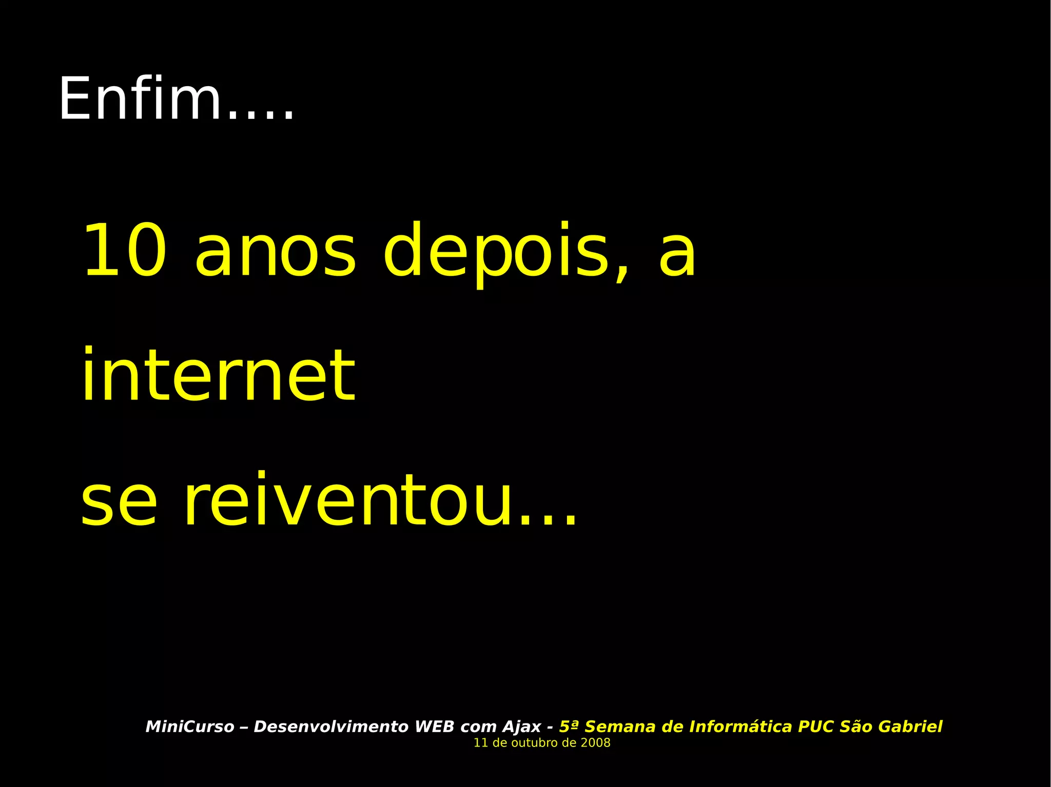 Enfim.... 10 anos depois, a  internet  se reiventou... 