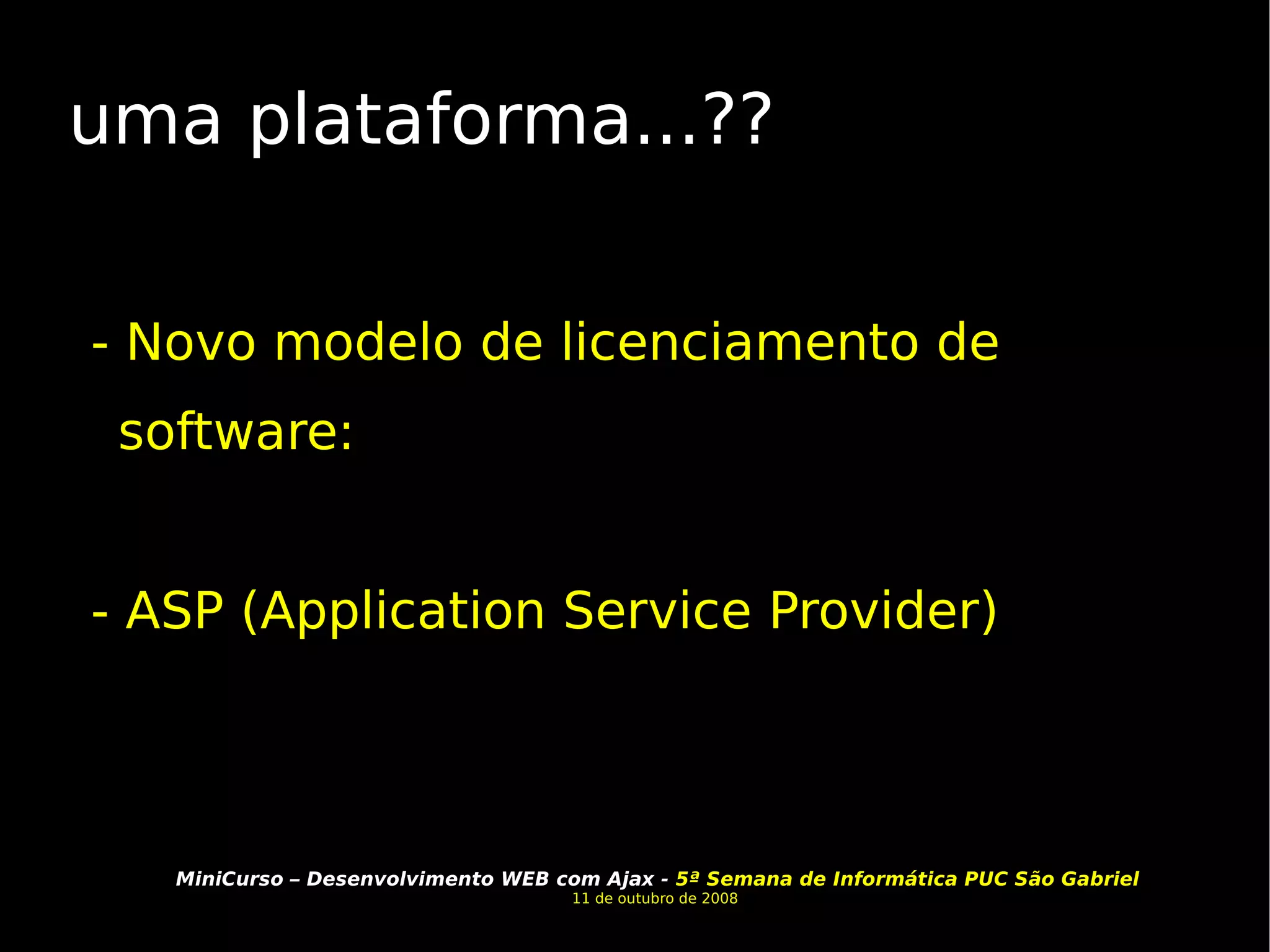 uma plataforma...?? - Novo modelo de licenciamento de software:  - ASP (Application Service Provider) 