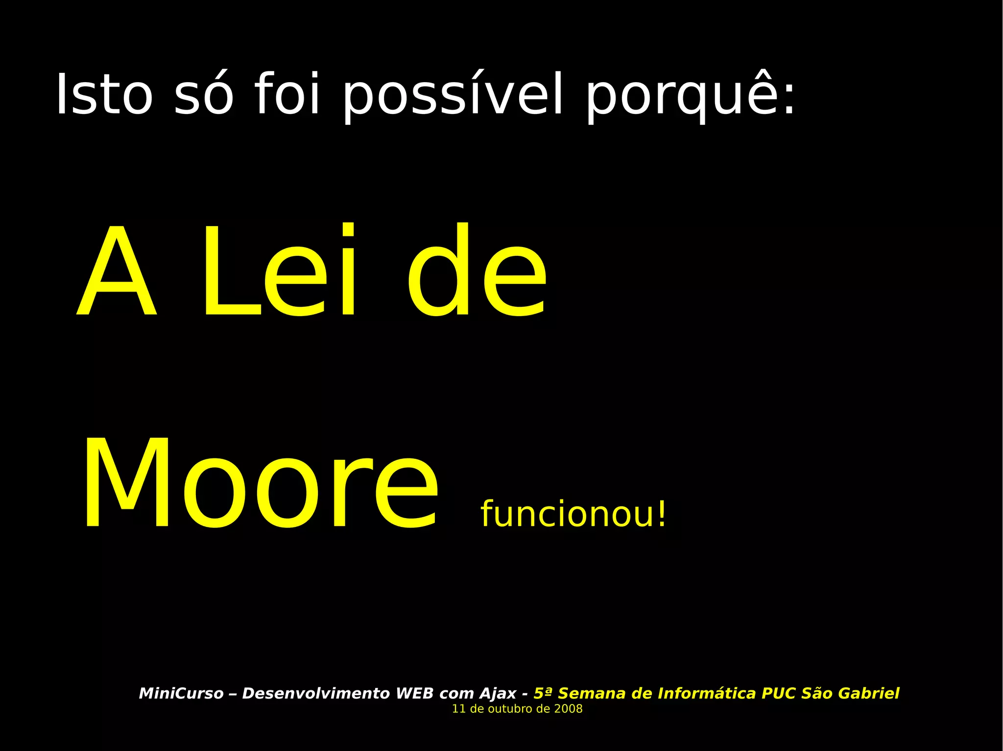 Isto só foi possível porquê: A Lei de Moore  funcionou! 