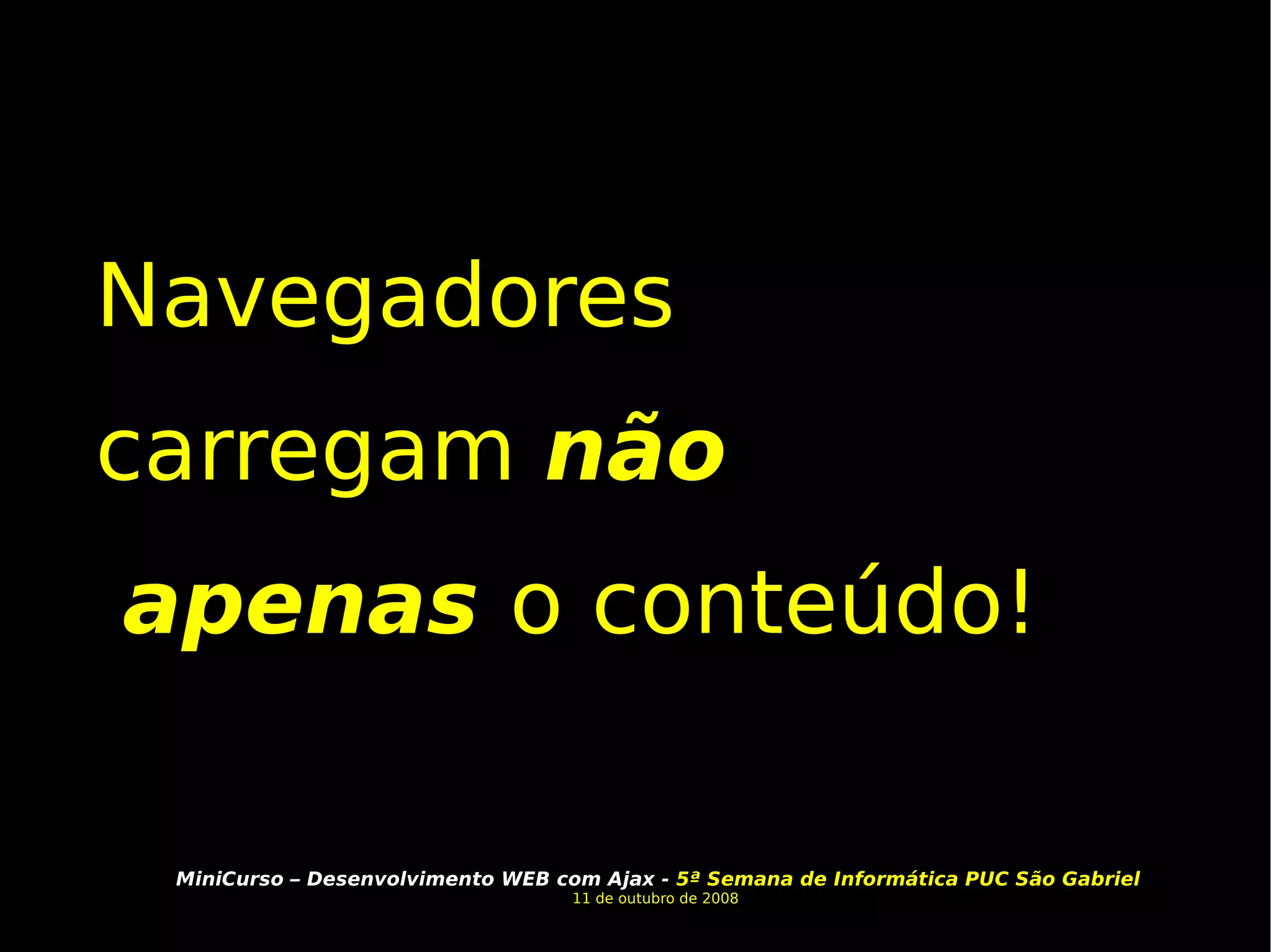 Navegadores carregam  não apenas  o conteúdo! 
