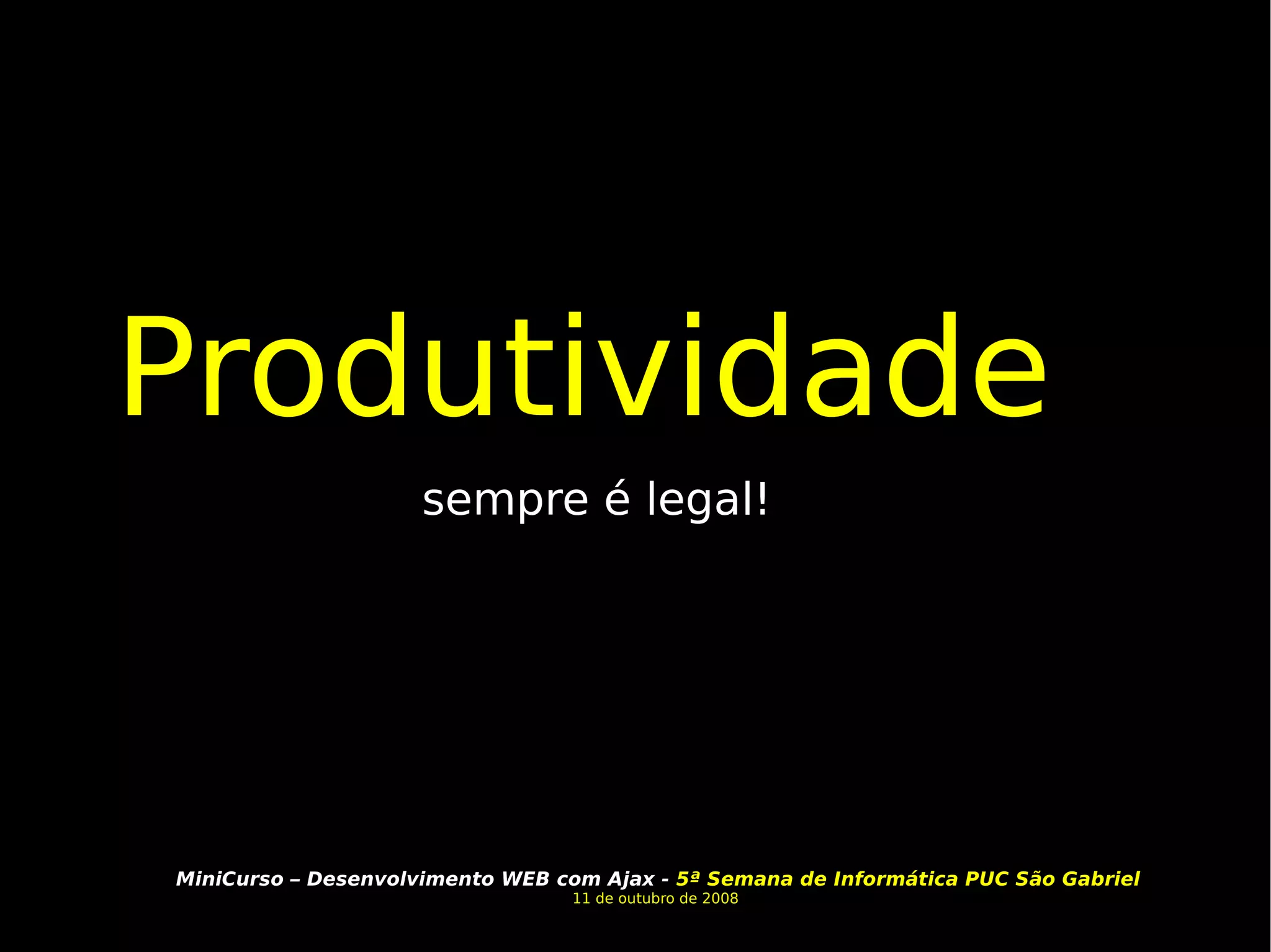 Produtividade  sempre é legal! 