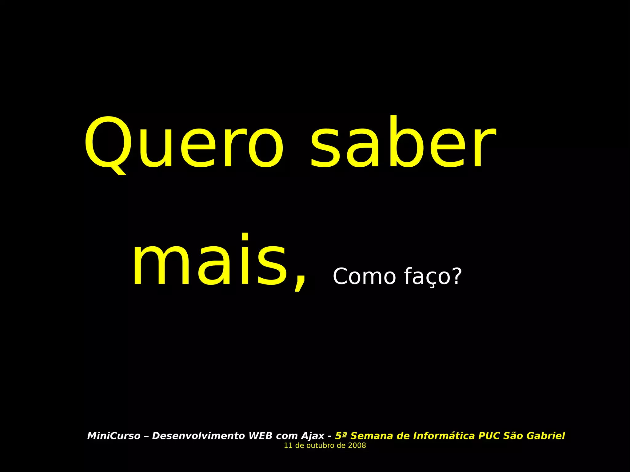 Quero saber mais,  Como faço? 