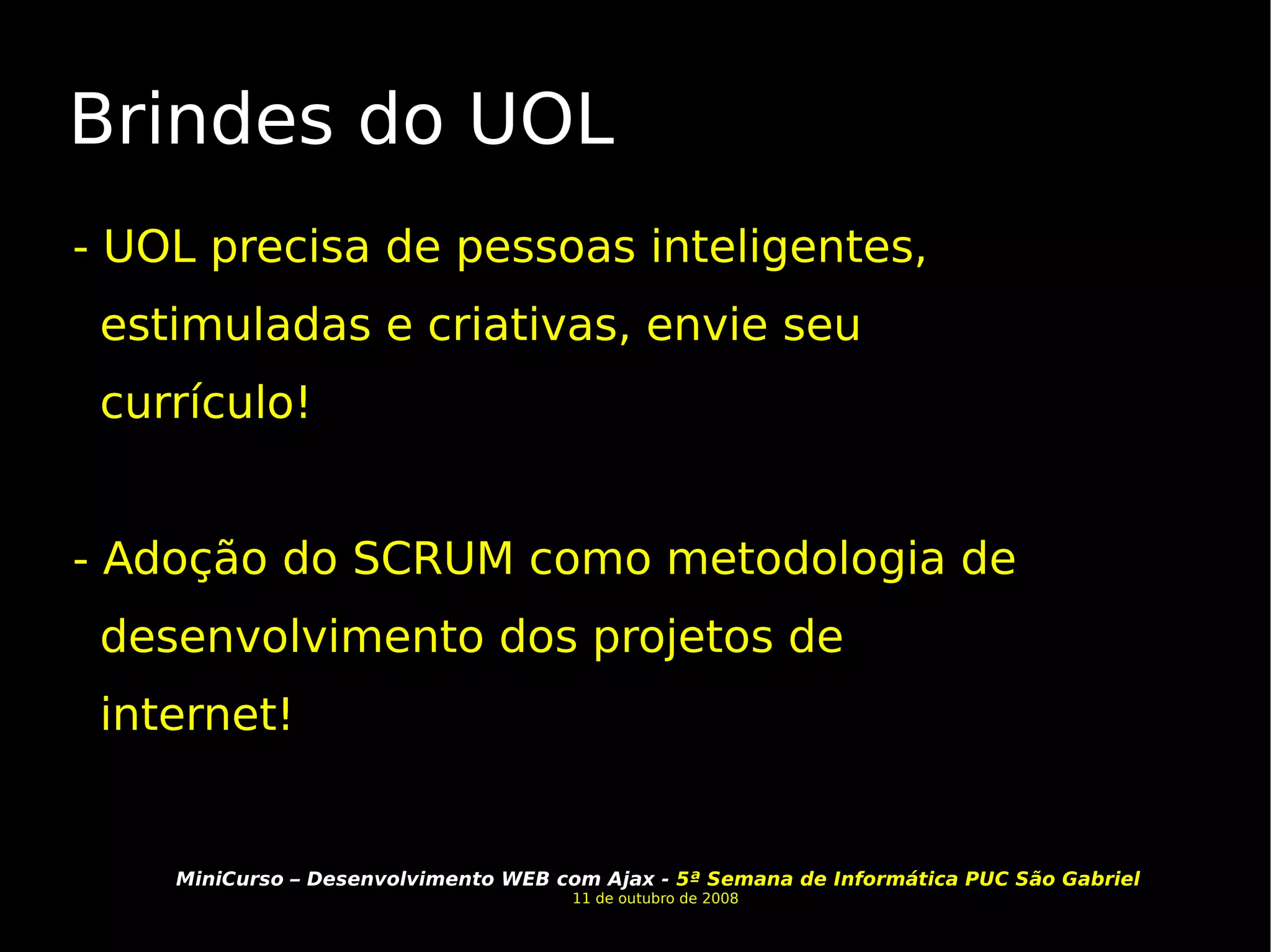 Brindes do UOL - UOL precisa de pessoas inteligentes, estimuladas e criativas, envie seu currículo! - Adoção do SCRUM como metodologia de desenvolvimento dos projetos de internet!  