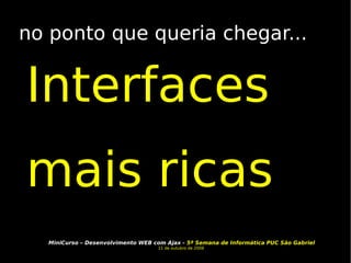 no ponto que queria chegar... Interfaces  mais ricas 