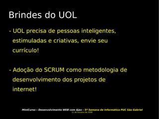 Brindes do UOL - UOL precisa de pessoas inteligentes, estimuladas e criativas, envie seu currículo! - Adoção do SCRUM como metodologia de desenvolvimento dos projetos de internet!  