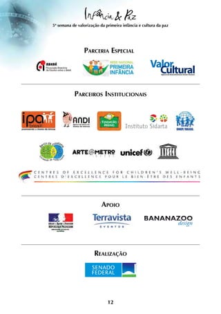 5ª semana de valorização da primeira infância e cultura da paz




                Parceria Especial




           Parceiros Institucionais




                          Apoio




                      Realização




                             12
 