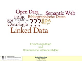 technische universität                          Universitätsbibliothek
dortmund




                  Forschungsdaten
                         und
              Semantische Interoperabilität

                         Linked Open Data
                           :: ZBIW-Seminar ::
                          Hans-Georg Becker
 