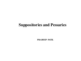 Suppositories and Pessaries
PRADEEP PATIL
 
