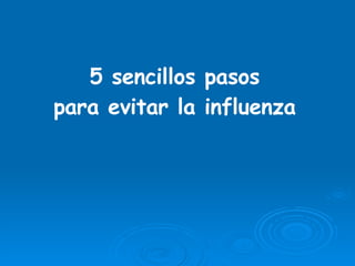 5 sencillos pasos para evitar la influenza 