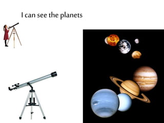 I canseethe planets
 