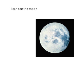 I canseethe moon
 